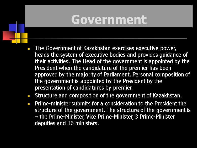 Government The Government of Kazakhstan exercises executive power, heads the system of executive bodies